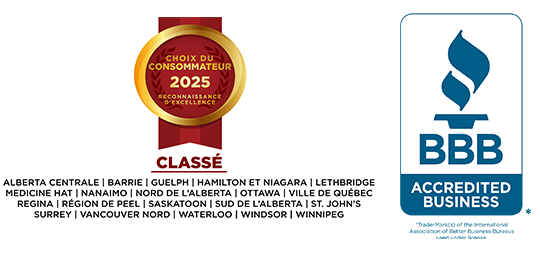 Choix du consommateur 2025 | Reconnaissance d'excellence. Classé Alberta centrale, Barrie, Guelph, Hamilton et Niagara, Lethbridge, Medicine Hat, Nanaimo, Nord de l'Alberta, Ottawa, Ville de Quebec, Regina, Région de Peel, Saskatoon, Sud de l'Alberta, St. John's, Surrey, Vancouver Nord, Waterloo, Windsor, et Winnipeg. Entreprise accréditée BBB